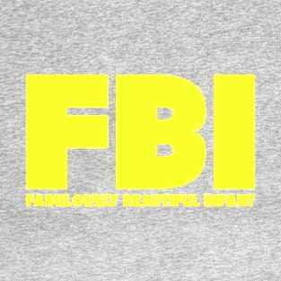 FBI: Fabulously Beautiful Infant T-Shirt